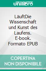 LäuftDie Wissenschaft und Kunst des Laufens. E-book. Formato EPUB ebook