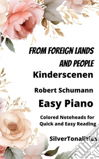 From Foreign Lands and People Kinderscenen Easy Piano Sheet Music with Colored Notation. E-book. Formato EPUB ebook