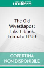 The Old Wives' Tale. E-book. Formato EPUB ebook