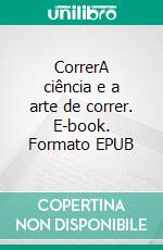 CorrerA ciência e a arte de correr. E-book. Formato EPUB ebook
