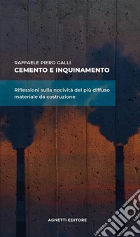 Cemento e inquinamento. Riflessioni sulla nocività del più diffuso materiale da costruzione. E-book. Formato PDF ebook