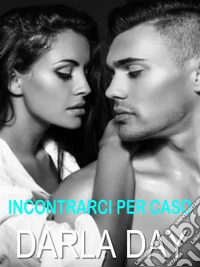 Incontrarci per caso. E-book. Formato EPUB ebook