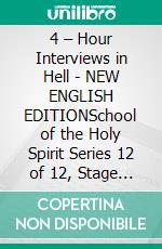 4 – Hour Interviews in Hell - NEW ENGLISH EDITIONSchool of the Holy Spirit Series 12 of 12, Stage 1 of 3. E-book. Formato EPUB ebook