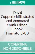 David CopperfieldIllustrated and Annotated  Youth Edition. E-book. Formato EPUB ebook