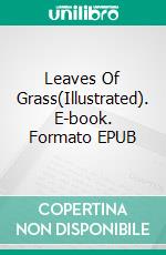 Leaves Of Grass(Illustrated). E-book. Formato EPUB ebook
