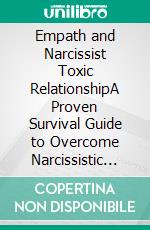Empath and Narcissist Toxic RelationshipA Proven Survival Guide to Overcome Narcissistic Abuse, Toxic Marriage and Reclaiming Your Power. E-book. Formato EPUB ebook