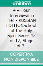 4 – Hour Interviews in Hell - RUSSIAN EDITIONSchool of the Holy Spirit Series 12 of 12, Stage 1 of 3. E-book. Formato EPUB ebook