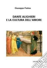 Dante Alighieri e la cultura dell'amore. E-book. Formato EPUB ebook