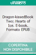 Dragon-kissedBook Two: Hearts of Ice. E-book. Formato EPUB ebook