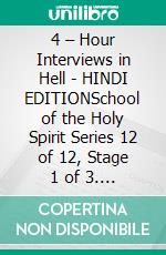 4 – Hour Interviews in Hell - HINDI EDITIONSchool of the Holy Spirit Series 12 of 12, Stage 1 of 3. E-book. Formato EPUB ebook