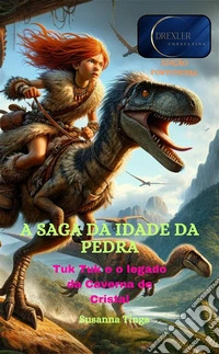 A saga da Idade da PedraTuk Tuk e o legado da Caverna de Cristal. E-book. Formato EPUB ebook