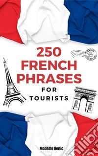 250 French Phrases for TouristsEasy French Phrases Book. E-book. Formato EPUB ebook