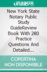 New York State Notary Public Study GuideReview Book With 280 Practice Questions And Detailed Answer Explanations For The NYS Notary Exam (7 Full-length Tests). E-book. Formato EPUB ebook