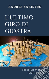 L'ultimo giro di giostraverso un mondo multipolare. E-book. Formato EPUB ebook