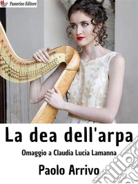 La dea dell'arpaOmaggio a Claudia Lucia Lamanna. E-book. Formato EPUB ebook