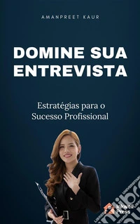 Domine sua Entrevista: Estratégias para o Sucesso Profissional. E-book. Formato EPUB ebook