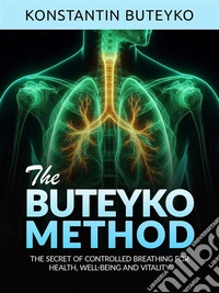THE BUTEYKO METHOD (Translated)The secret of controlled breathing for health,  well-being and vitality. E-book. Formato EPUB ebook