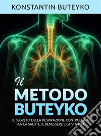 IL METODO BUTEYKO (Tradotto)Il segreto della respirazione controllata per la salute, il benessere e la vitalità. E-book. Formato EPUB ebook