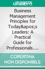 Business Management Principles for Today's Leaders: A Practical Guide for Professionals. E-book. Formato EPUB ebook