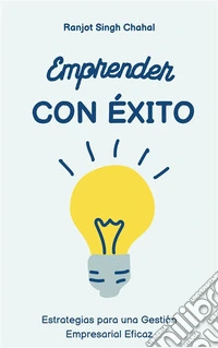 Emprender con Éxito: Estrategias para una Gestión Empresarial Eficaz. E-book. Formato EPUB ebook