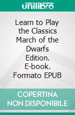 Learn to Play the Classics March of the Dwarfs Edition. E-book. Formato EPUB ebook