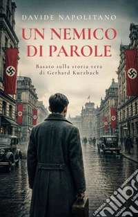 Un nemico di paroleBasato sulla storia vera di Gerhard Kurzbach. E-book. Formato EPUB ebook