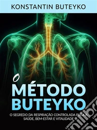 O MÉTODO BUTEYKO (Traduzido)O segredo da respiração controlada para a saúde, bem-estar e vitalidade. E-book. Formato EPUB ebook