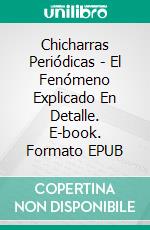 Chicharras Periódicas - El Fenómeno Explicado En Detalle. E-book. Formato EPUB ebook