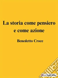 La storia come pensiero e come azione. E-book. Formato EPUB ebook