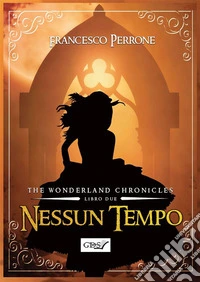 Nessun tempoThe wonderland chronicles. E-book. Formato EPUB ebook