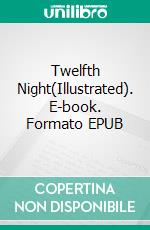 Twelfth Night(Illustrated). E-book. Formato EPUB ebook