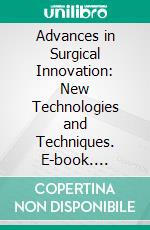 Advances in Surgical Innovation: New Technologies and Techniques. E-book. Formato EPUB ebook