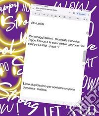 Personaggi italiani. Ricordate il comico Pippo Franco e la sua celebre canzone "mi scappa La Pipi papà "?Libro stupidissimo per sorridere un po la domenica mattina. E-book. Formato PDF ebook