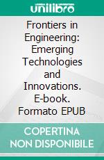 Frontiers in Engineering: Emerging Technologies and Innovations. E-book. Formato EPUB ebook