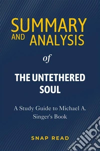 Summary and Analysis of The Untethered SoulA Study Guide to Michael A. Singer's Book. E-book. Formato EPUB ebook