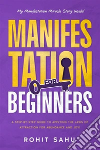 Manifestation For BeginnersA Step-By-Step Guide to Applying the Laws of Attraction for Abundance and Joy!. E-book. Formato EPUB ebook