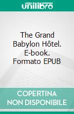 The Grand Babylon Hôtel. E-book. Formato EPUB ebook