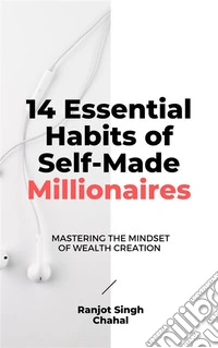 14 Essential Habits of Self-Made Millionaires: Mastering the Mindset of Wealth Creation. E-book. Formato EPUB ebook