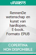 RennenDe wetenschap en kunst van hardlopen. E-book. Formato EPUB ebook
