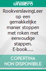 RookverslavingLeer op een gemakkelijke manier stoppen met roken met eenvoudige stappen. E-book. Formato EPUB ebook