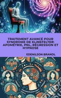 Traitement Avancé pour Syndrome de Klinefelter: Apométrie, PNL, Régression et Hypnose. E-book. Formato EPUB ebook