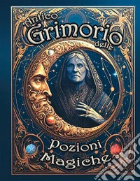 L'Antico Grimorio delle Pozioni Magiche. E-book. Formato EPUB ebook