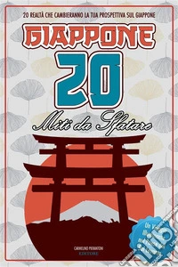 Giappone - 20 Miti da Sfatare20 Realtà Che Cambieranno la Tua Prospettiva sul Giappone. E-book. Formato EPUB ebook