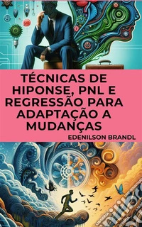 Técnicas de Hiponse, PNL e Regressão para Adaptação a Mudanças. E-book. Formato EPUB ebook