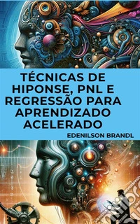 Técnicas de Hiponse, PNL e Regressão para Aprendizado Acelerado. E-book. Formato EPUB ebook