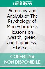 Summary and Analysis of The Psychology of MoneyTimeless lessons on wealth, greed, and happiness. E-book. Formato EPUB ebook