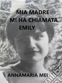 Mia madre mi ha chiamata Emily. E-book. Formato EPUB ebook