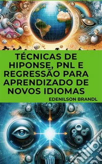 Técnicas de Hiponse, PNL e Regressão para Aprendizado de Novos Idiomas. E-book. Formato EPUB ebook