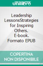 Leadership LessonsStrategies for Inspiring Others. E-book. Formato EPUB ebook
