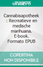 Cannabisapotheek : Recreatieve en medische marihuana. E-book. Formato EPUB ebook